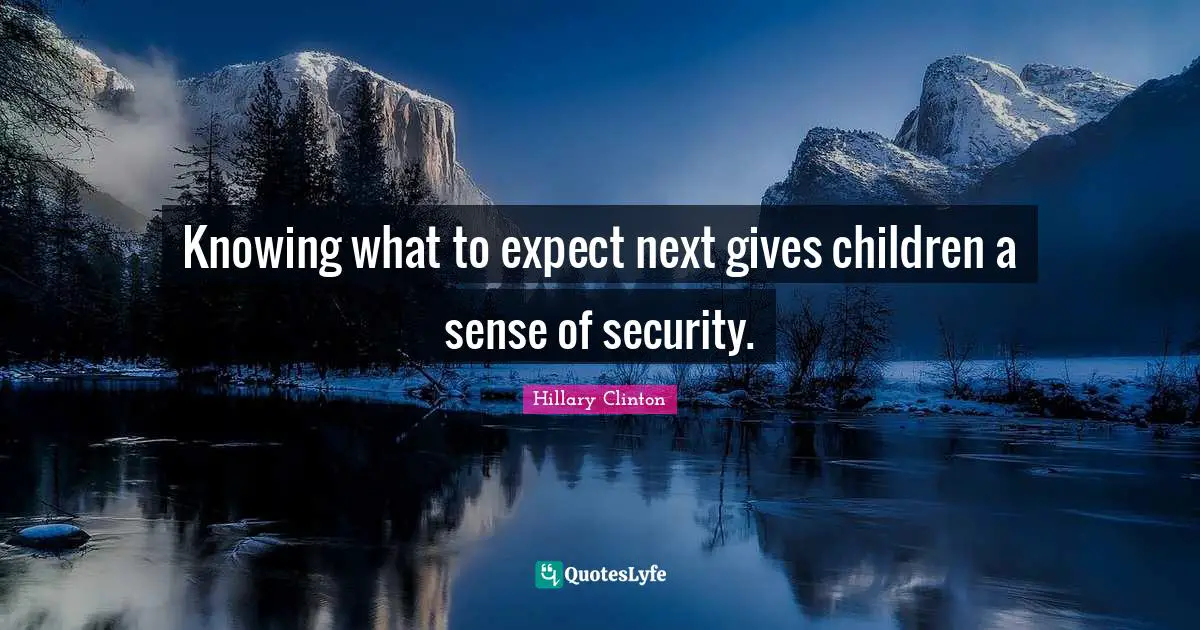 Knowing what to expect next gives children a sense of security.