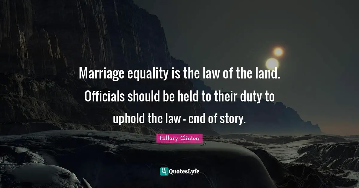 Marriage equality is the law of the land. Officials should be held to their duty to uphold the law - end of story.