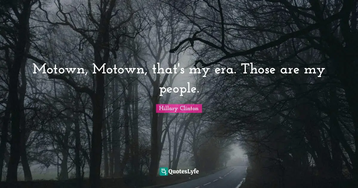 Motown, Motown, that's my era. Those are my people.