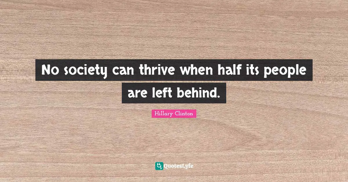 No society can thrive when half its people are left behind.