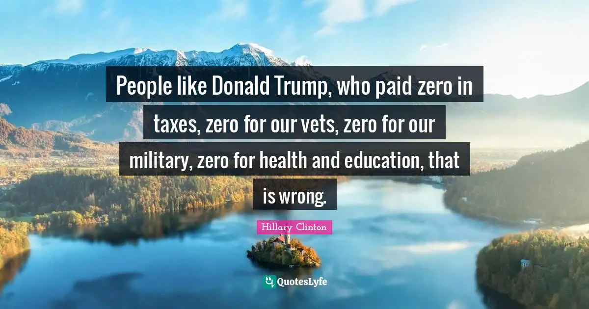 Vets Quotes: "People like Donald Trump, who paid zero in taxes, zero for our vets, zero for our military, zero for health and education, that is wrong."