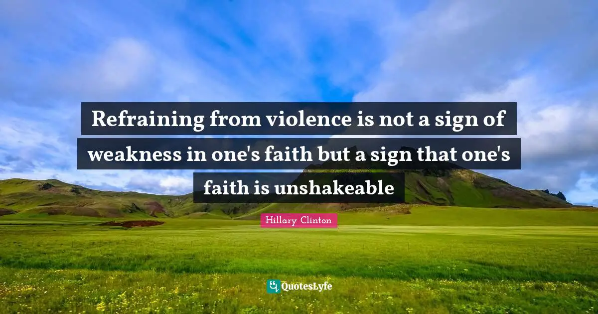Refraining from violence is not a sign of weakness in one's faith but a sign that one's faith is unshakeable