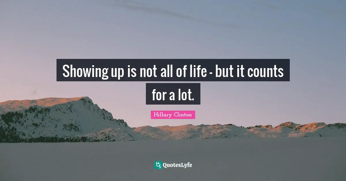 Showing up is not all of life - but it counts for a lot.
