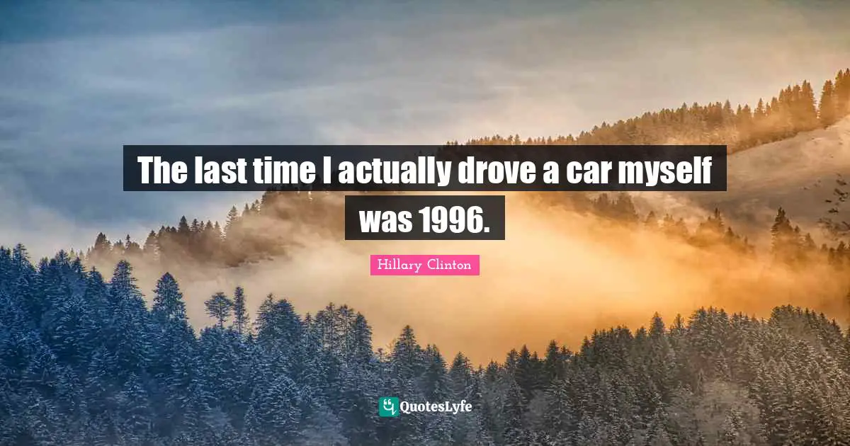 The last time I actually drove a car myself was 1996.