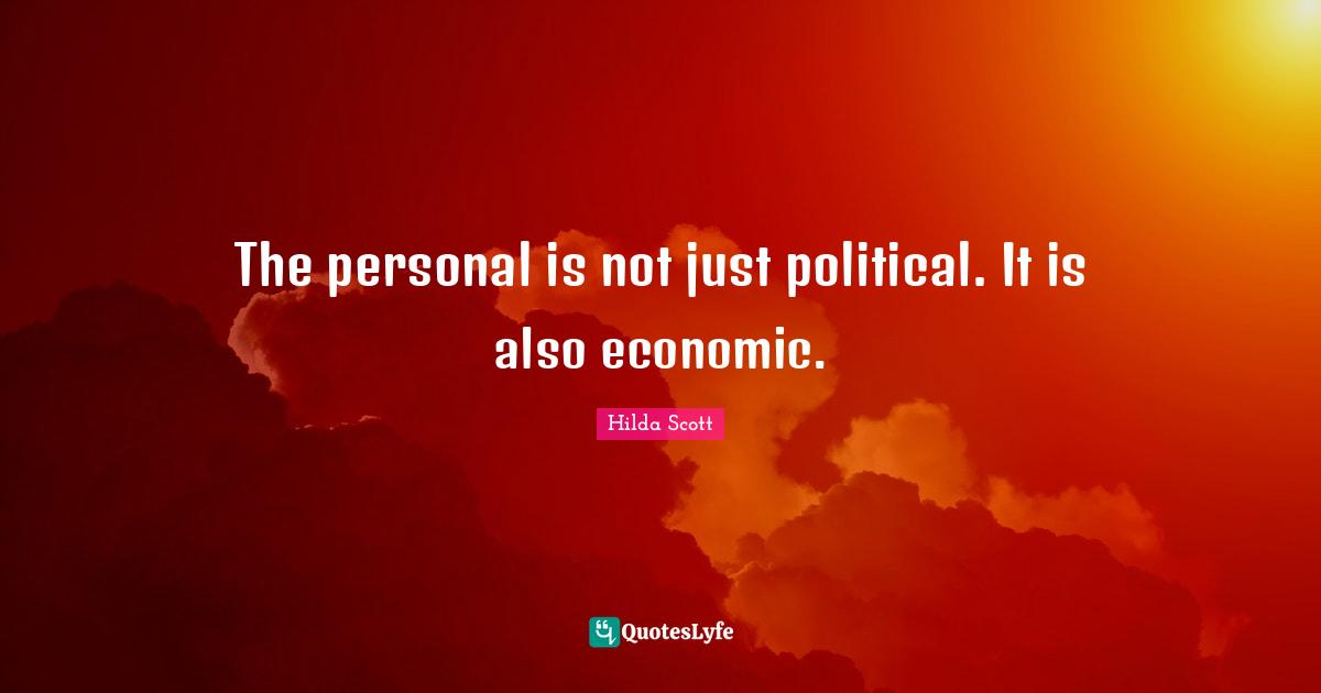 The personal is not just political. It is also economic.