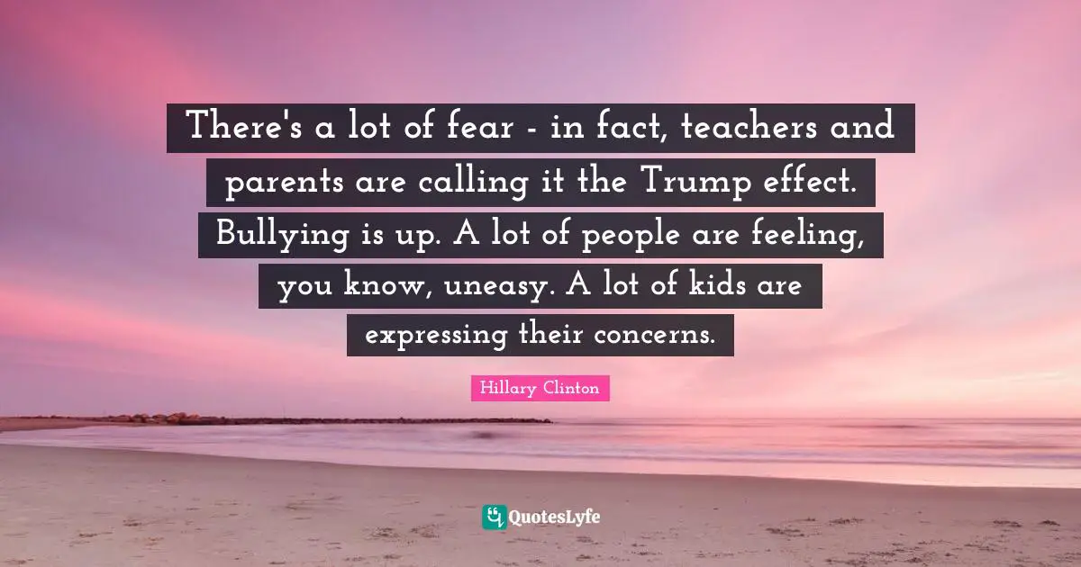 There's a lot of fear - in fact, teachers and parents are calling it the Trump effect. Bullying is up. A lot of people are feeling, you know, uneasy. A lot of kids are expressing their concerns.