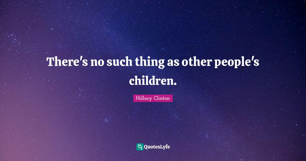There's no such thing as other people's children.