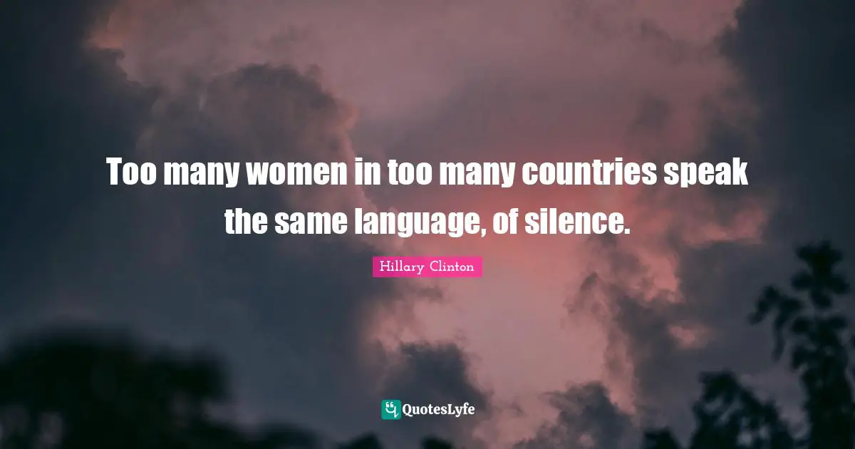 Too many women in too many countries speak the same language, of silence.