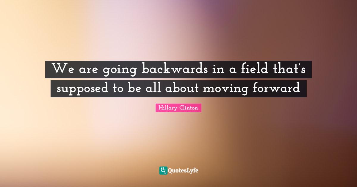 We are going backwards in a field that’s supposed to be all about moving forward