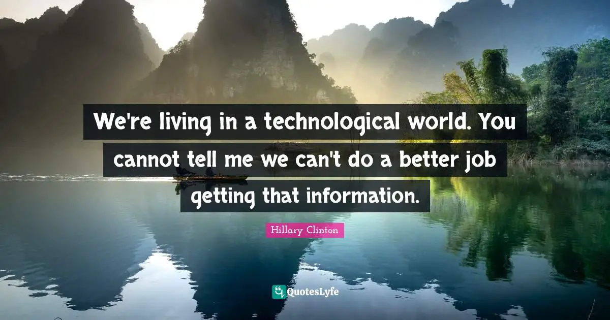 We're living in a technological world. You cannot tell me we can't do a better job getting that information.