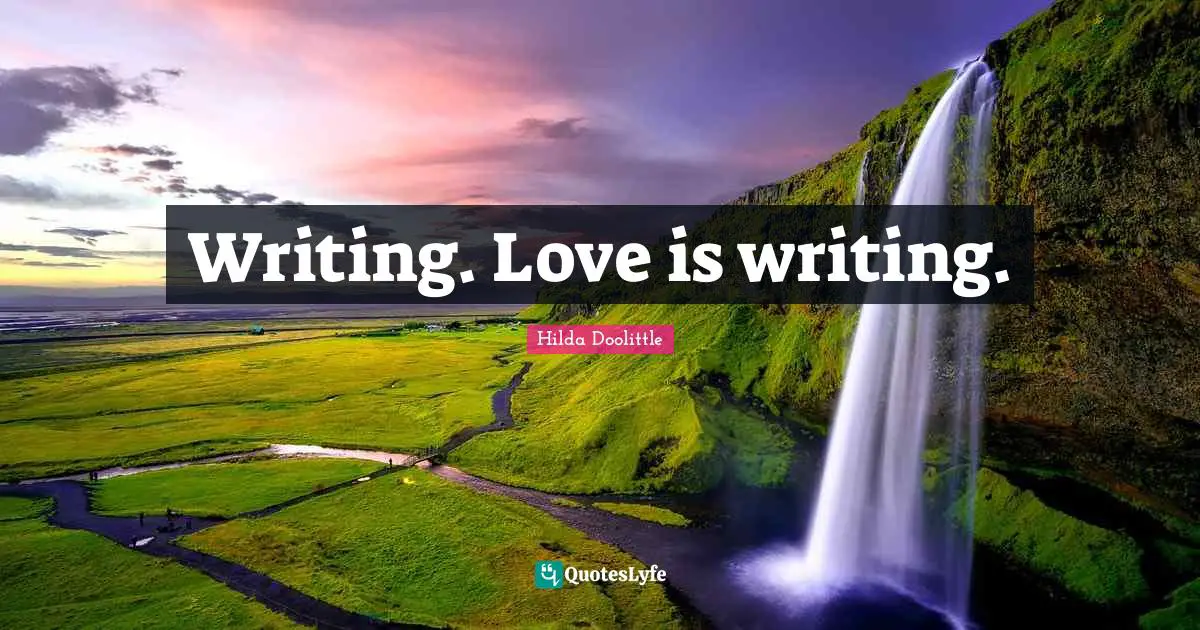 Writing. Love is writing.