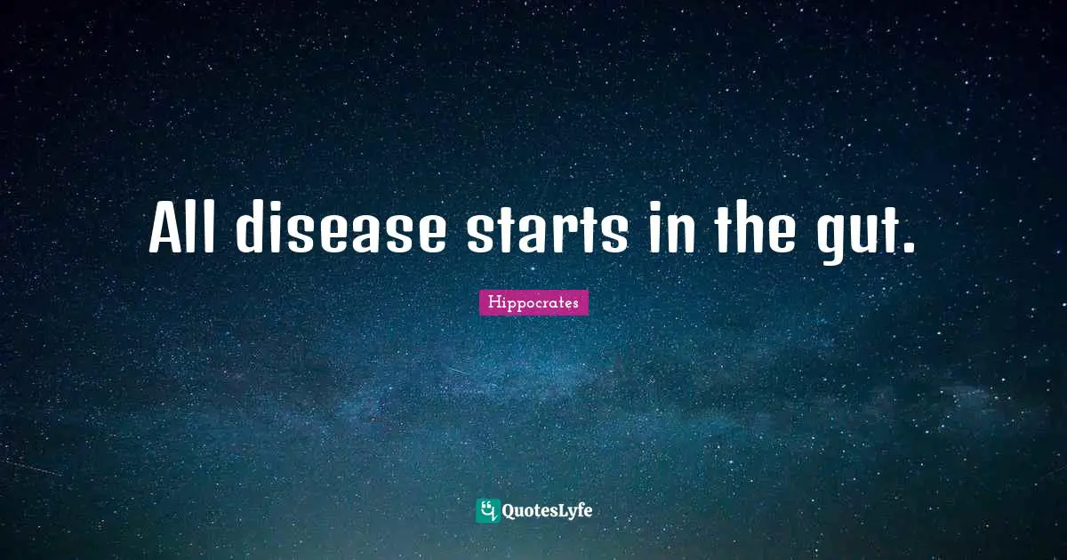 Guts Quotes: "All disease starts in the gut."