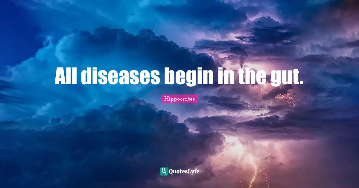 Guts Quotes: "All diseases begin in the gut."