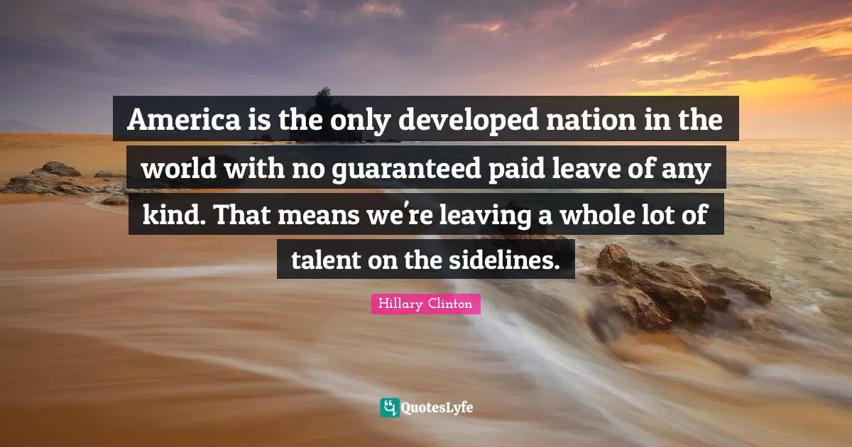 America is the only developed nation in the world with no guaranteed paid leave of any kind. That means we're leaving a whole lot of talent on the sidelines.
