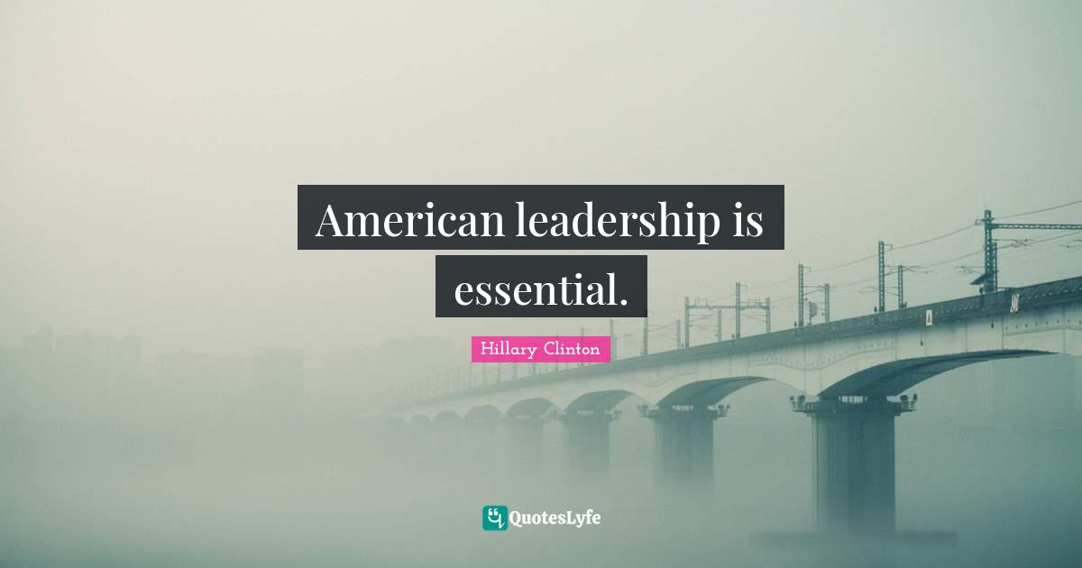 American leadership is essential.