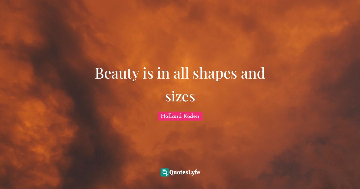 Beauty is in all shapes and sizes