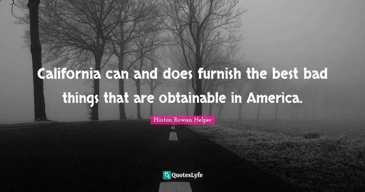 S.E. Hinton Quotes: "California can and does furnish the best bad things that are obtainable in America."