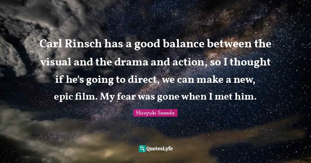 Carl Rinsch has a good balance between the visual and the drama and action, so I thought if he's going to direct, we can make a new, epic film. My fear was gone when I met him.