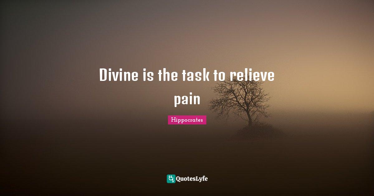 Divine is the task to relieve pain