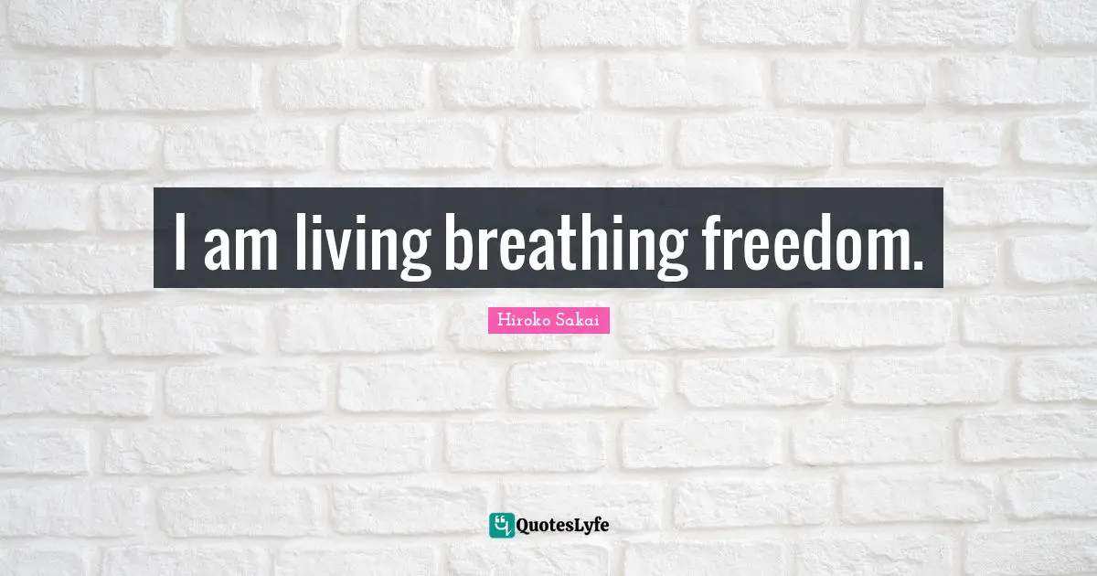Free Spirit Quotes: "I am living breathing freedom."