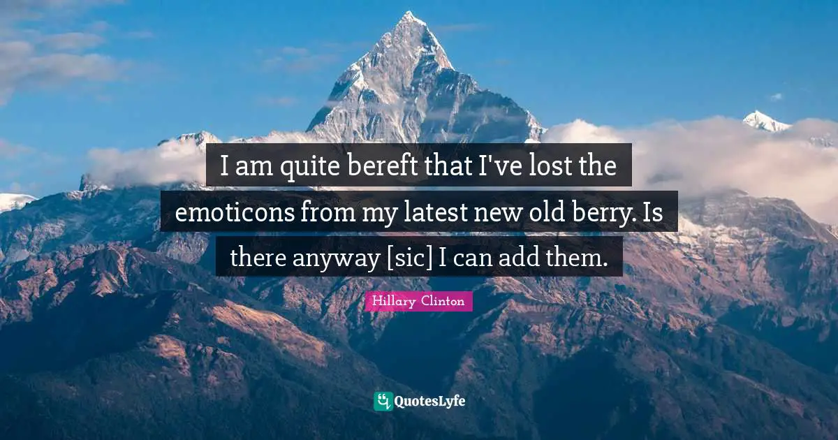 I am quite bereft that I've lost the emoticons from my latest new old berry. Is there anyway [sic] I can add them.