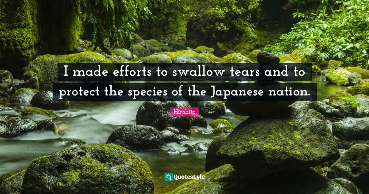 Japan Quotes: "I made efforts to swallow tears and to protect the species of the Japanese nation."