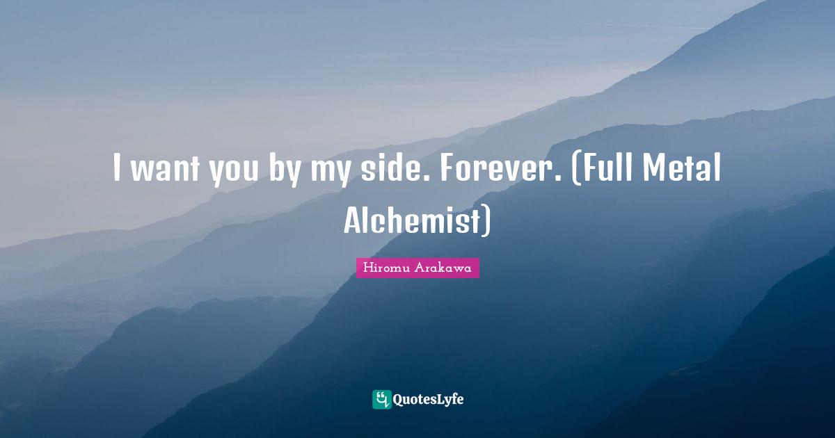 I want you by my side. Forever. (Full Metal Alchemist)