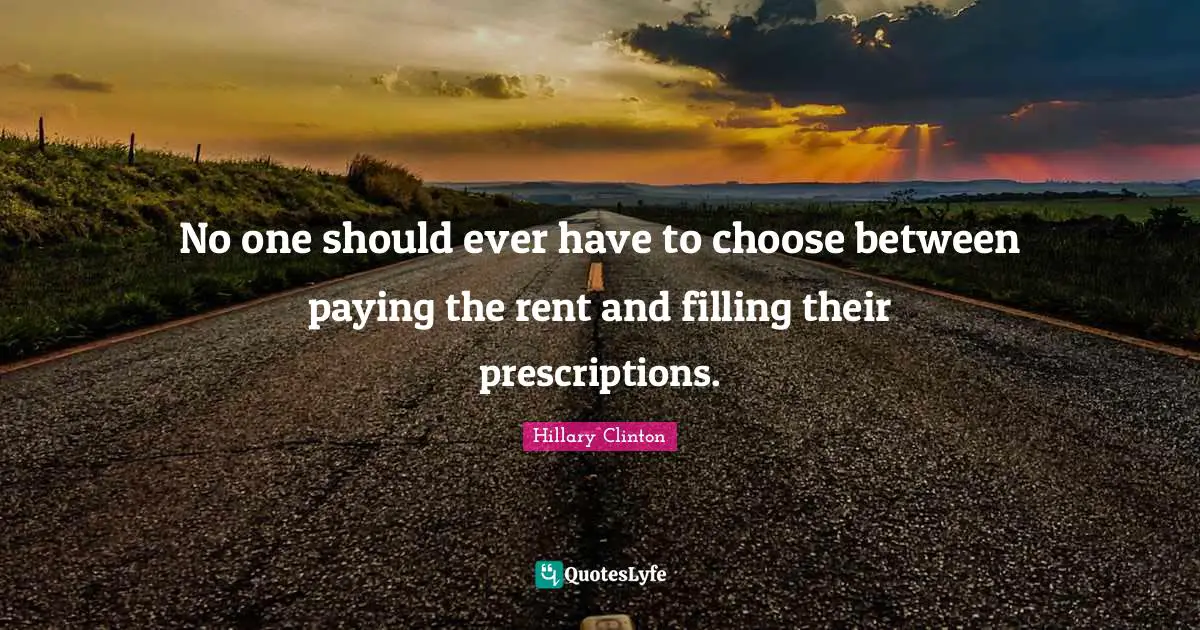 No one should ever have to choose between paying the rent and filling their prescriptions.
