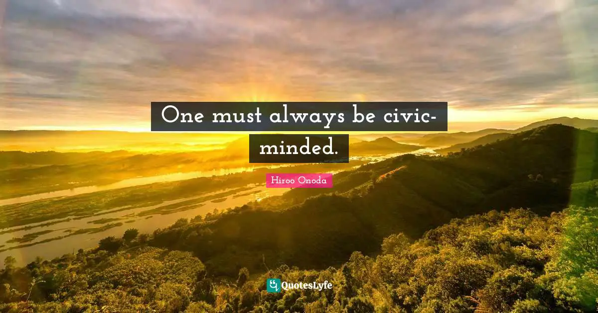 One must always be civic-minded.