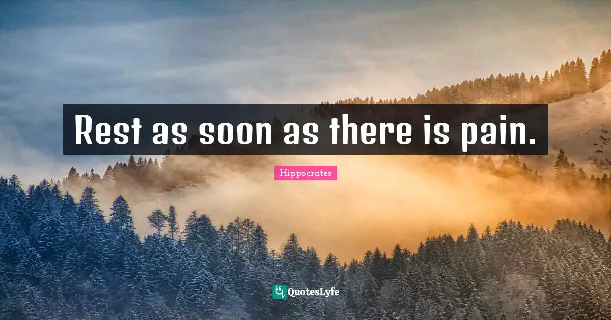 Rest as soon as there is pain.