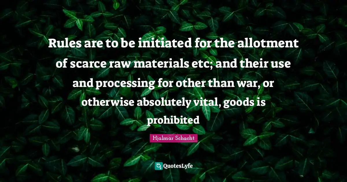 Rules are to be initiated for the allotment of scarce raw materials etc; and their use and processing for other than war, or otherwise absolutely vital, goods is prohibited