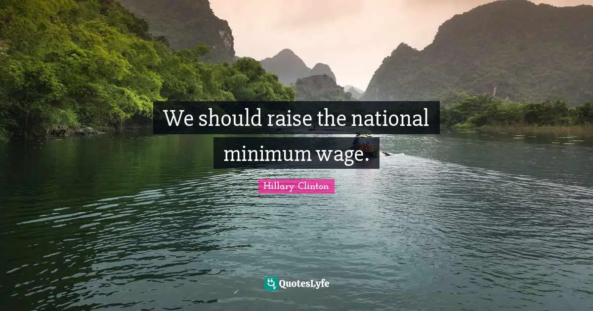 We should raise the national minimum wage.