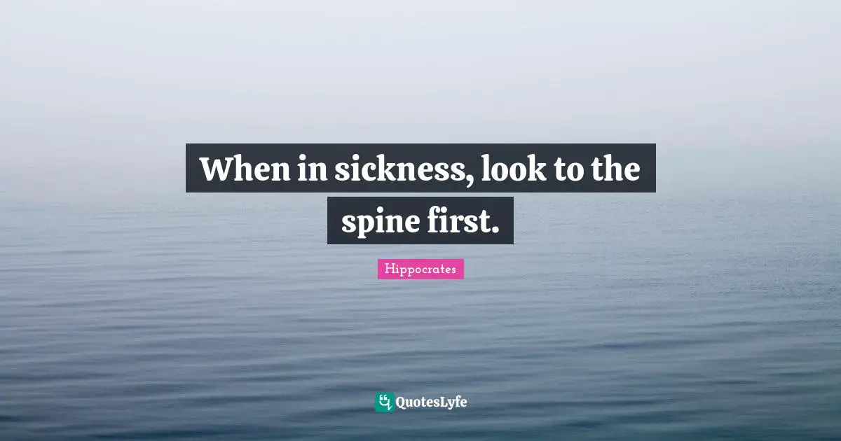 When in sickness, look to the spine first.