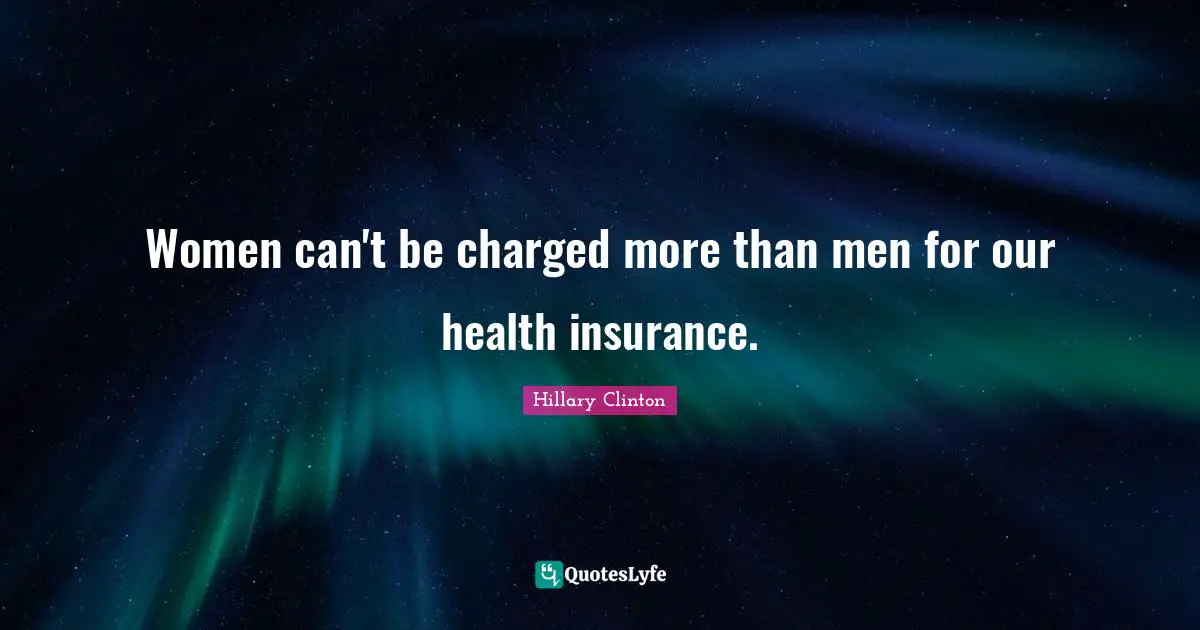 Women can't be charged more than men for our health insurance.