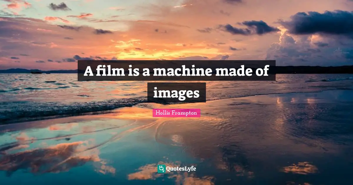 A film is a machine made of images