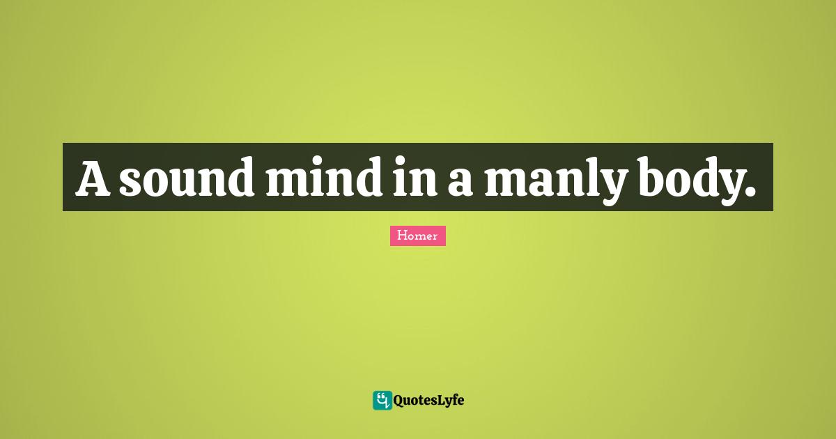 A sound mind in a manly body.