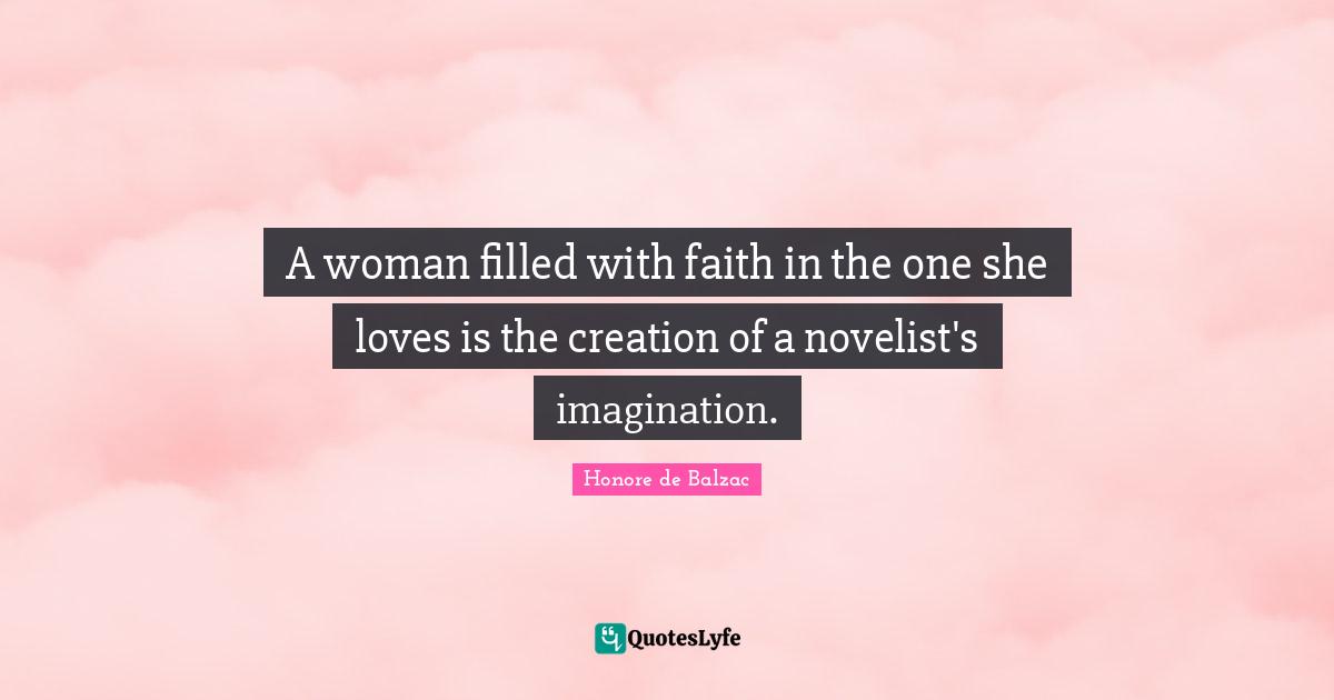 A woman filled with faith in the one she loves is the creation of a novelist's imagination.