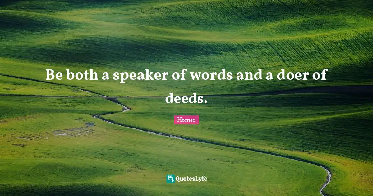 Be both a speaker of words and a doer of deeds.