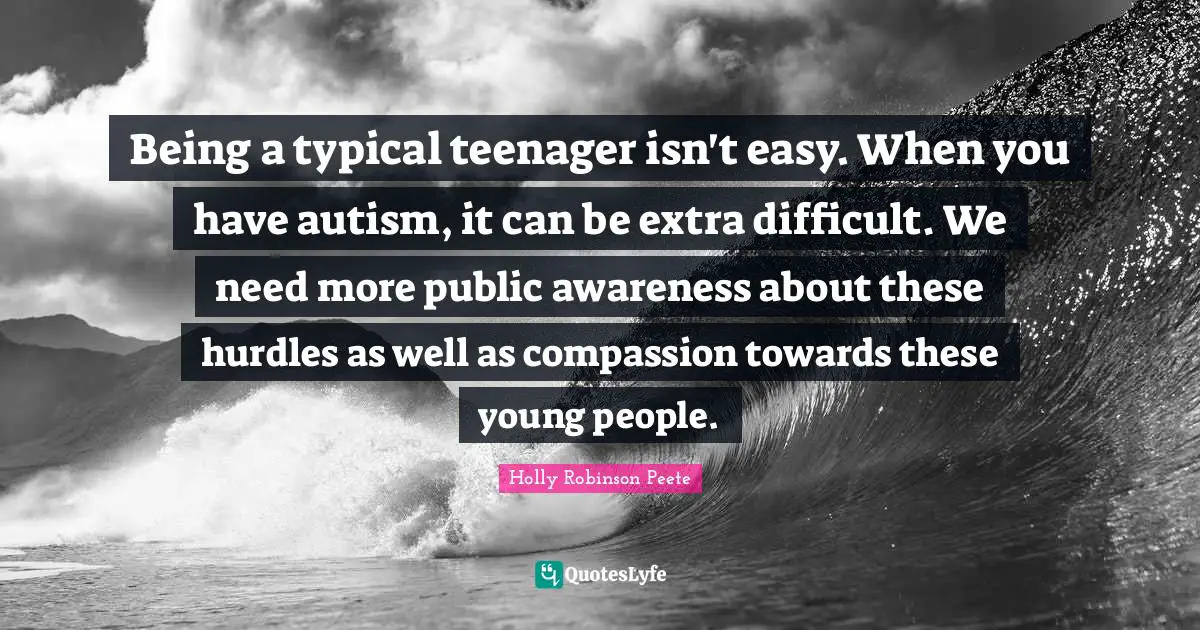 Being a typical teenager isn't easy. When you have autism, it can be extra difficult. We need more public awareness about these hurdles as well as compassion towards these young people.
