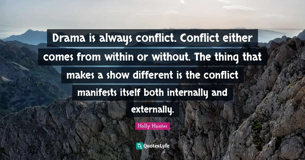 Drama is always conflict. Conflict either comes from within or without. The thing that makes a show different is the conflict manifests itself both internally and externally.