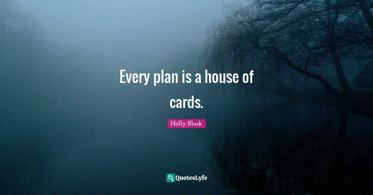 Every plan is a house of cards.