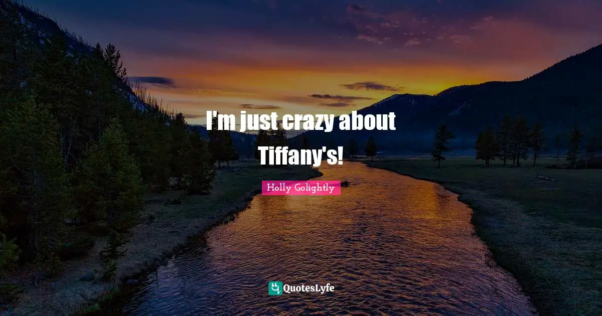 I'm just crazy about Tiffany's!