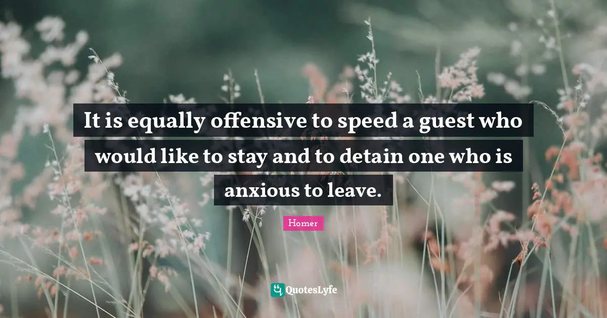 It is equally offensive to speed a guest who would like to stay and to detain one who is anxious to leave.