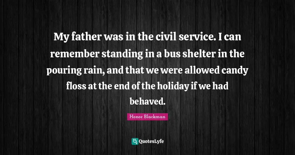 Holiday Quotes: "My father was in the civil service. I can remember standing in a bus shelter in the pouring rain, and that we were allowed candy floss at the end of the holiday if we had behaved."
