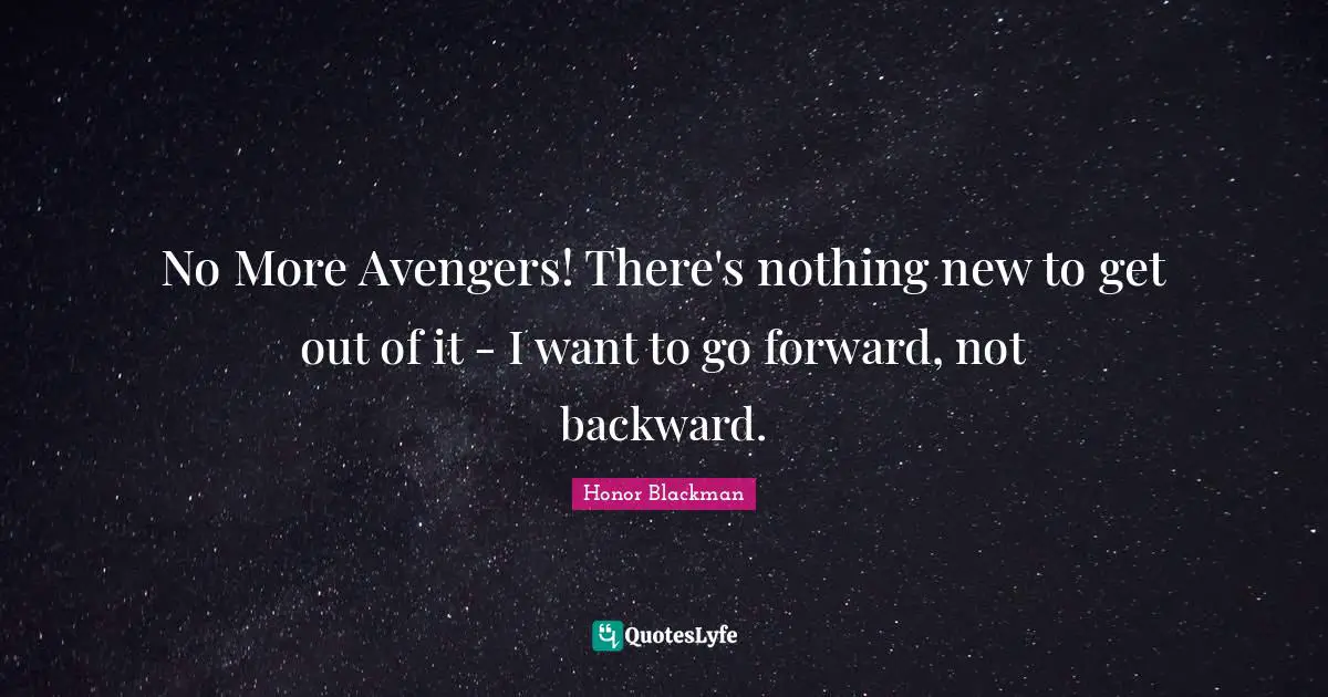 No More Avengers! There's nothing new to get out of it - I want to go forward, not backward.