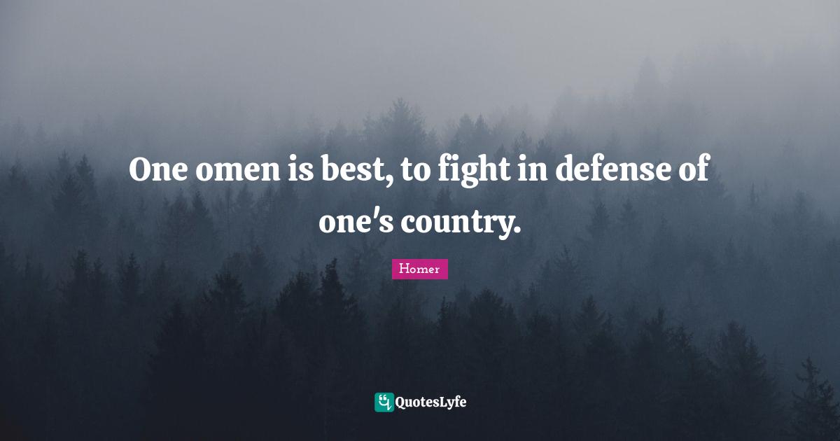 One omen is best, to fight in defense of one's country.