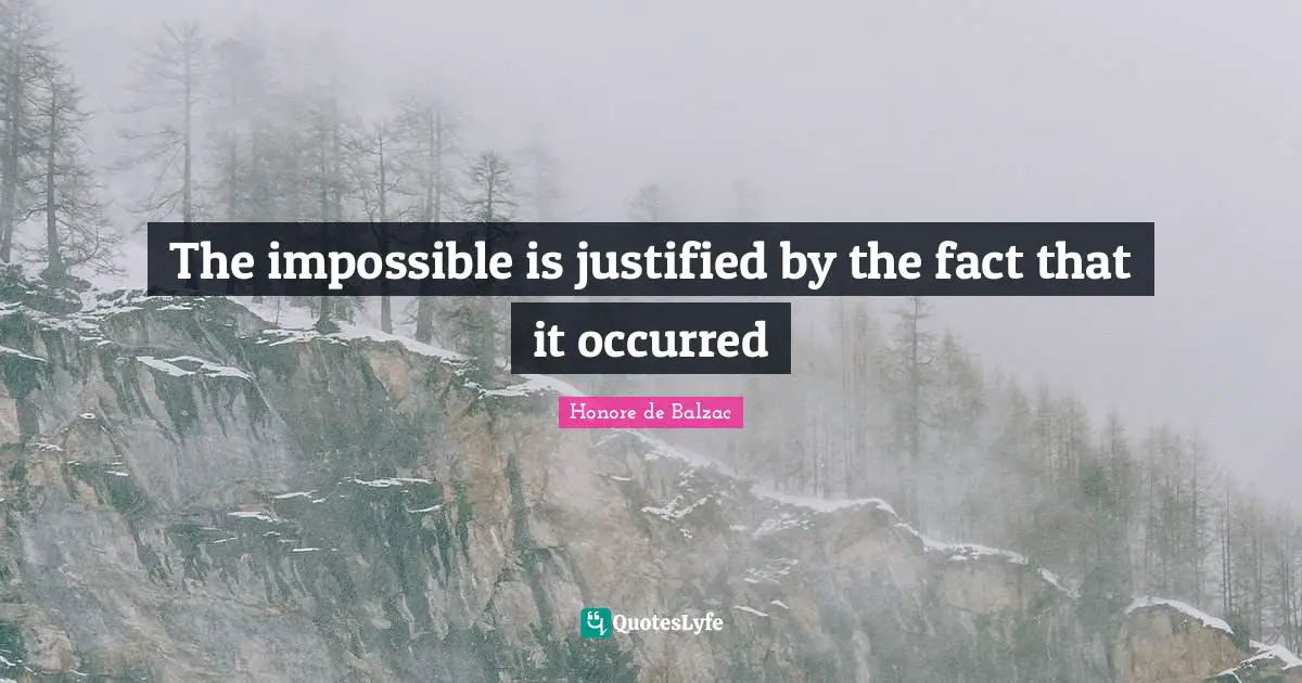 The impossible is justified by the fact that it occurred