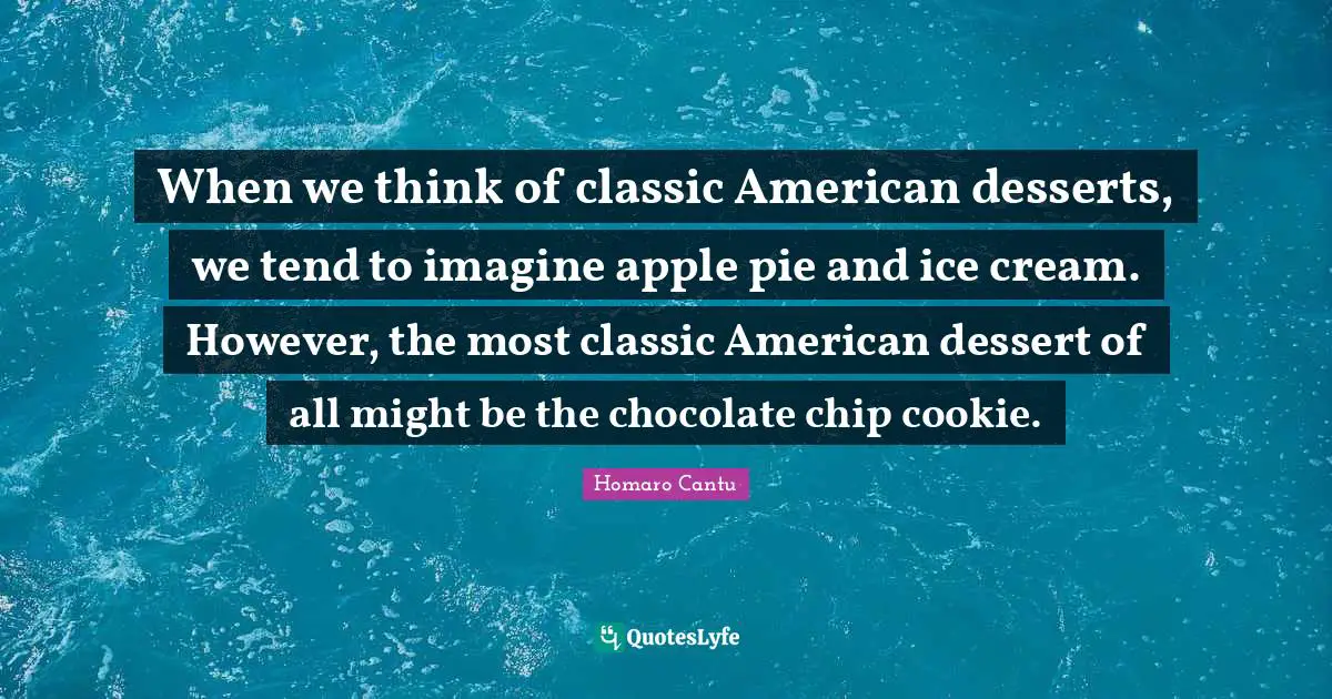 When we think of classic American desserts, we tend to imagine apple pie and ice cream. However, the most classic American dessert of all might be the chocolate chip cookie.
