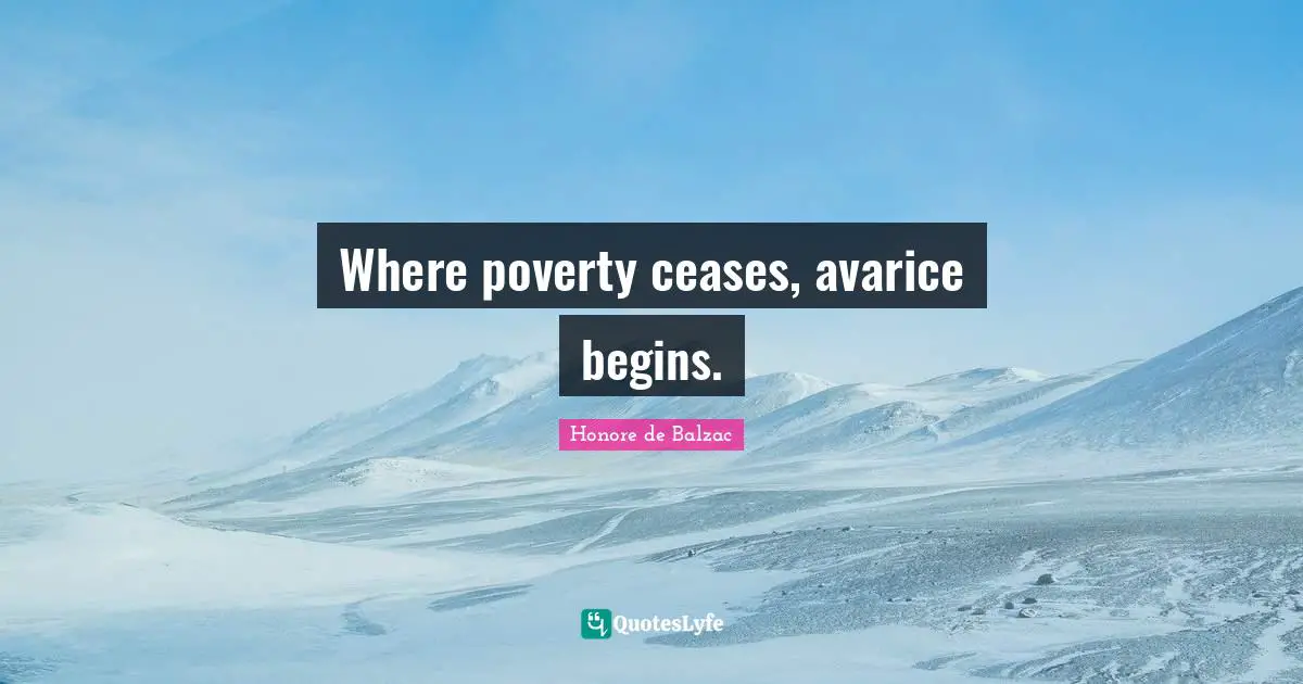 Avarice Quotes: "Where poverty ceases, avarice begins."