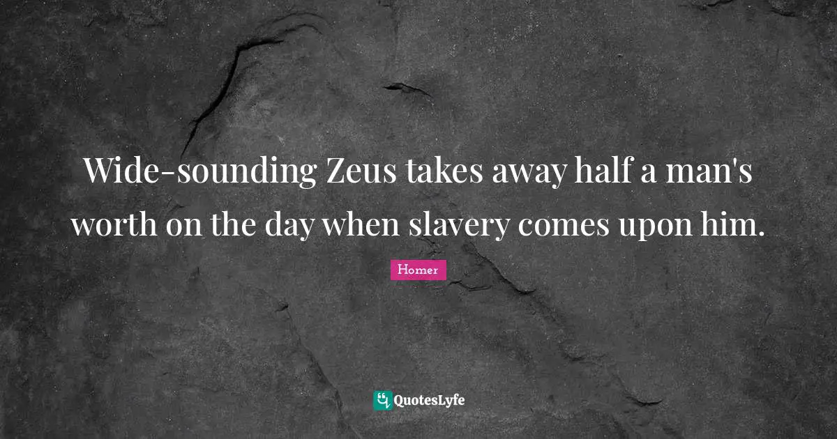 Wide-sounding Zeus takes away half a man's worth on the day when slavery comes upon him.